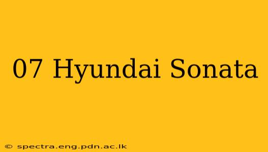 07 Hyundai Sonata