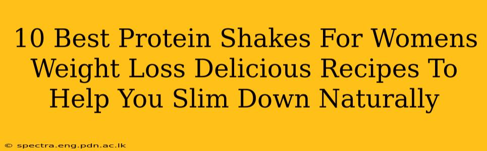 10 Best Protein Shakes For Womens Weight Loss Delicious Recipes To Help You Slim Down Naturally