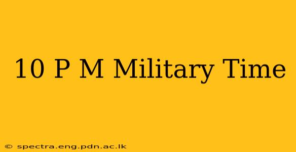 10 P M Military Time