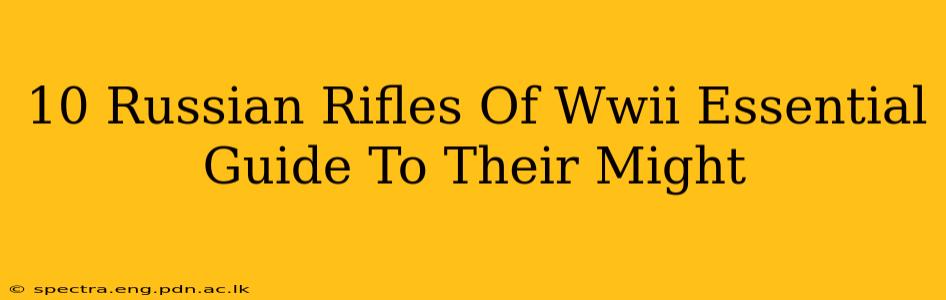 10 Russian Rifles Of Wwii Essential Guide To Their Might