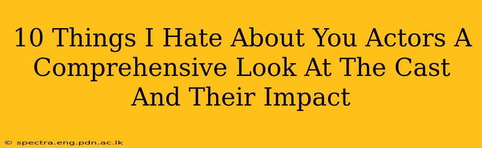 10 Things I Hate About You Actors A Comprehensive Look At The Cast And Their Impact