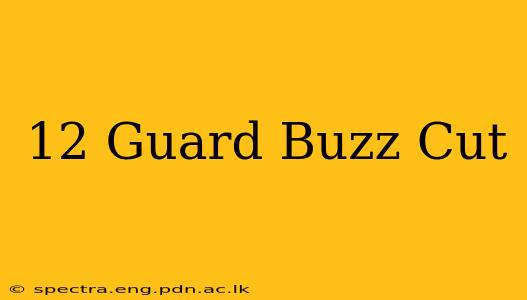 12 Guard Buzz Cut
