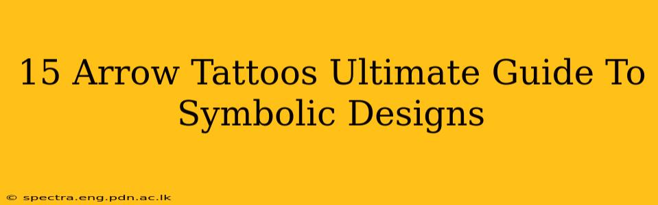 15 Arrow Tattoos Ultimate Guide To Symbolic Designs
