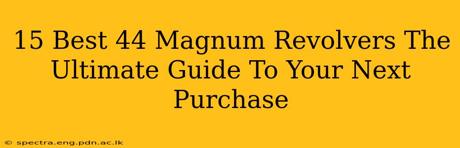 15 Best 44 Magnum Revolvers The Ultimate Guide To Your Next Purchase