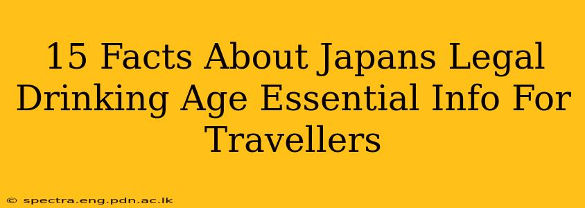 15 Facts About Japans Legal Drinking Age Essential Info For Travellers