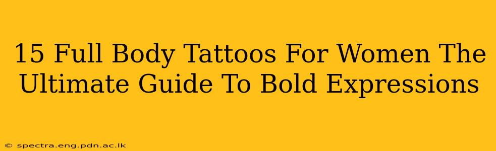 15 Full Body Tattoos For Women The Ultimate Guide To Bold Expressions
