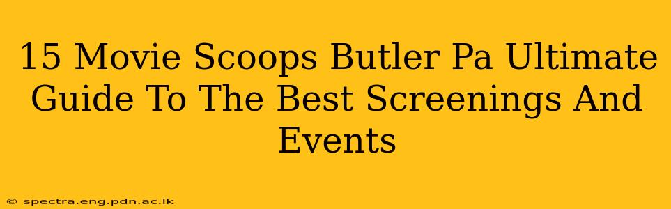 15 Movie Scoops Butler Pa Ultimate Guide To The Best Screenings And Events