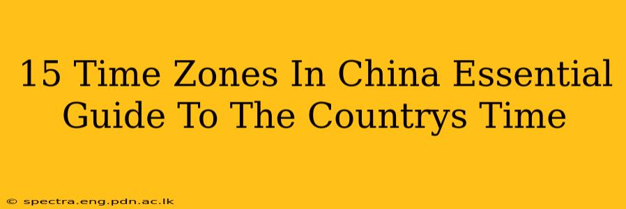 15 Time Zones In China Essential Guide To The Countrys Time