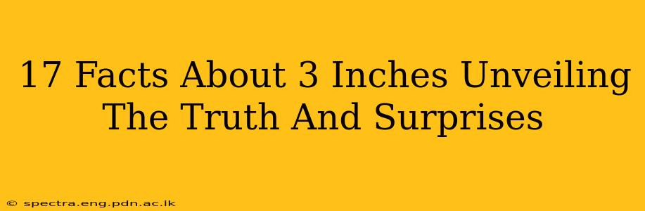 17 Facts About 3 Inches Unveiling The Truth And Surprises