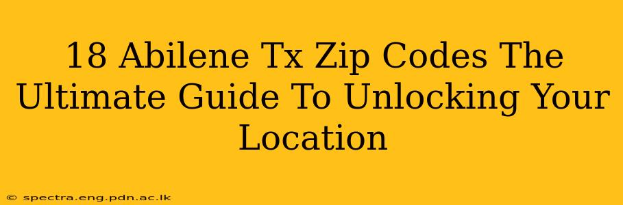18 Abilene Tx Zip Codes The Ultimate Guide To Unlocking Your Location