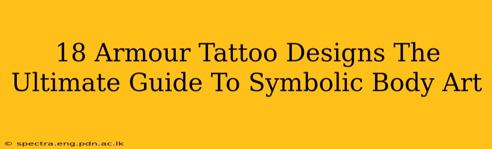 18 Armour Tattoo Designs The Ultimate Guide To Symbolic Body Art