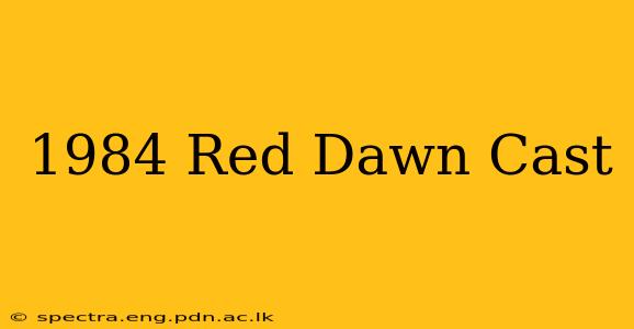 1984 Red Dawn Cast