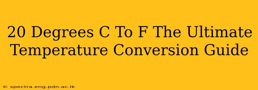 20 Degrees C To F The Ultimate Temperature Conversion Guide