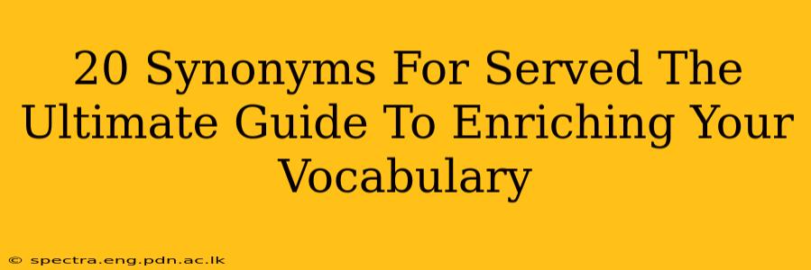 20 Synonyms For Served The Ultimate Guide To Enriching Your Vocabulary