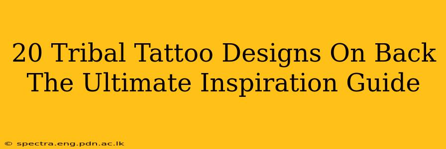 20 Tribal Tattoo Designs On Back The Ultimate Inspiration Guide