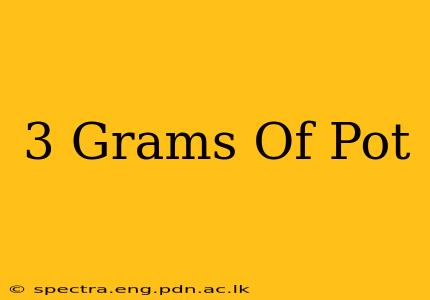 3 Grams Of Pot