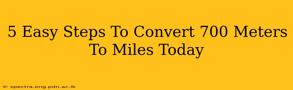 5 Easy Steps To Convert 700 Meters To Miles Today