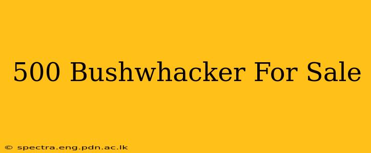 500 Bushwhacker For Sale