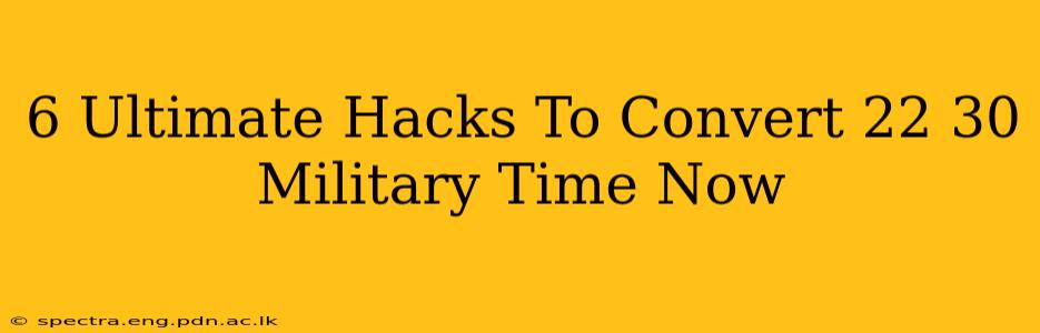 6 Ultimate Hacks To Convert 22 30 Military Time Now