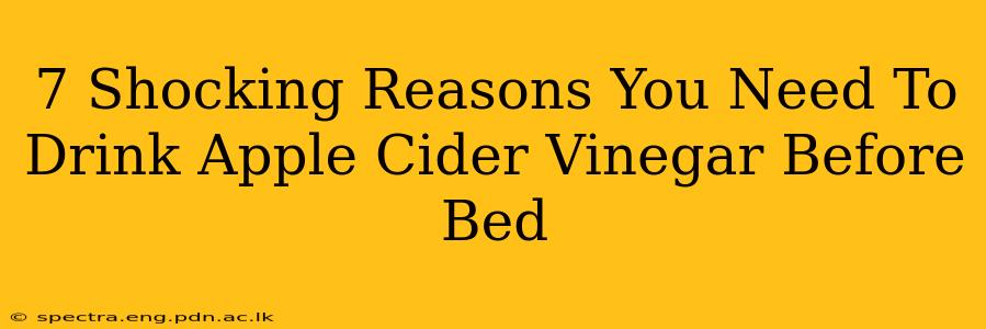 7 Shocking Reasons You Need To Drink Apple Cider Vinegar Before Bed