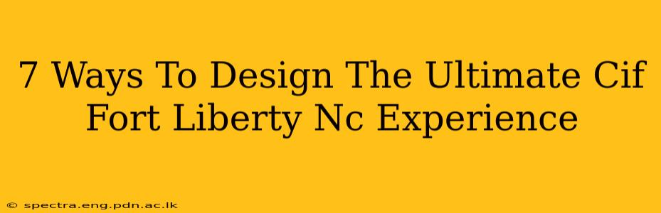 7 Ways To Design The Ultimate Cif Fort Liberty Nc Experience