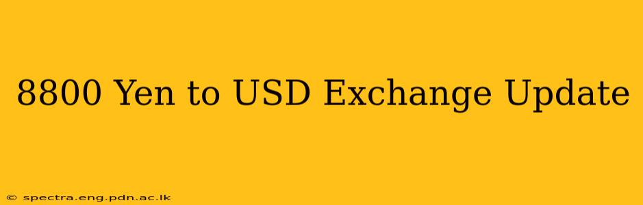 8800 Yen to USD Exchange Update