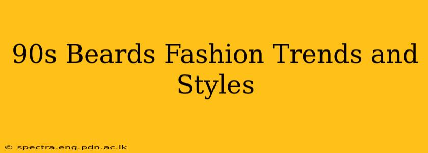 90s Beards Fashion Trends and Styles