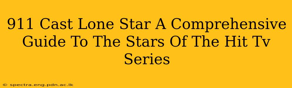 911 Cast Lone Star A Comprehensive Guide To The Stars Of The Hit Tv Series