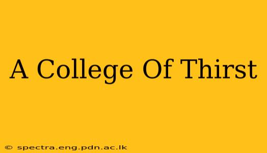 A College Of Thirst