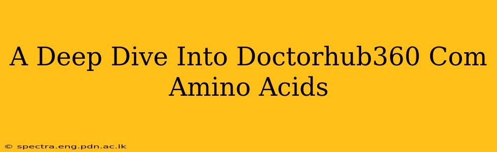 A Deep Dive Into Doctorhub360 Com Amino Acids