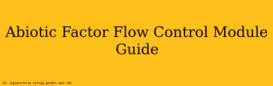 Abiotic Factor Flow Control Module Guide