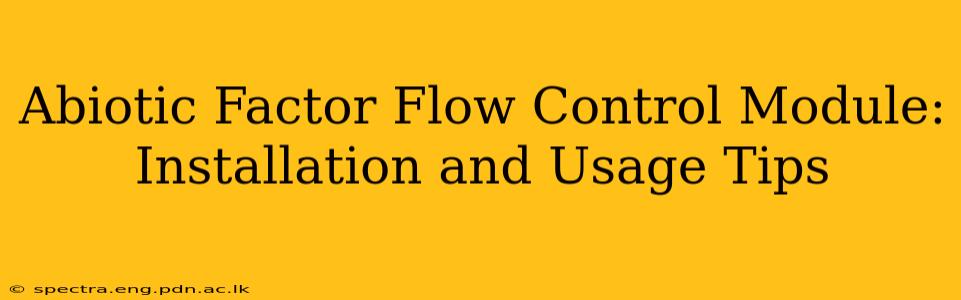 Abiotic Factor Flow Control Module: Installation and Usage Tips