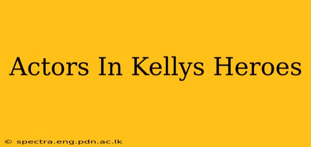 Actors In Kellys Heroes