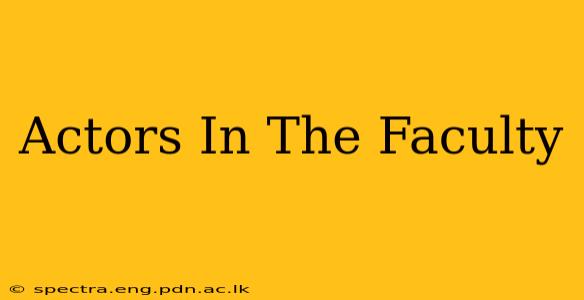 Actors In The Faculty