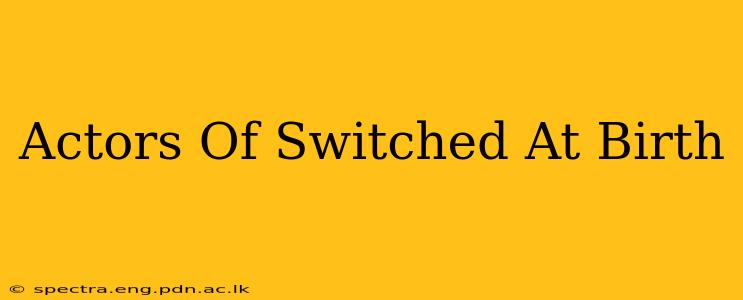 Actors Of Switched At Birth