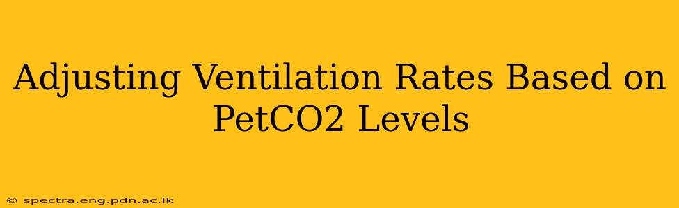 Adjusting Ventilation Rates Based on PetCO2 Levels