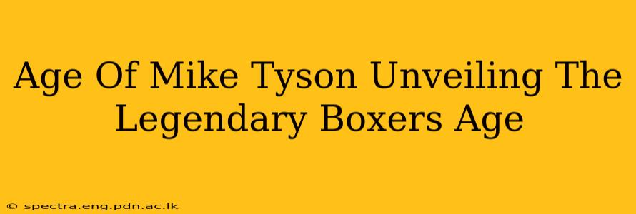 Age Of Mike Tyson Unveiling The Legendary Boxers Age