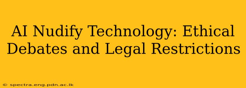 AI Nudify Technology: Ethical Debates and Legal Restrictions