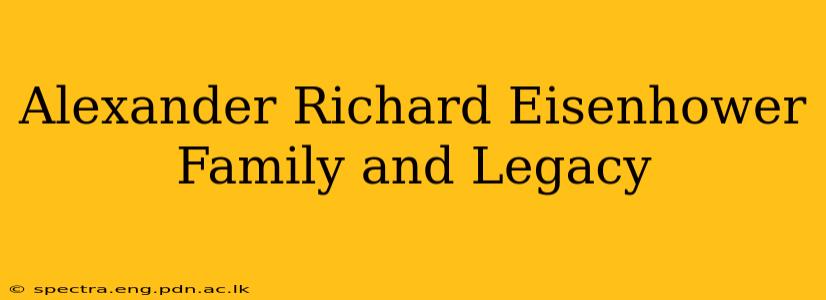 Alexander Richard Eisenhower Family and Legacy