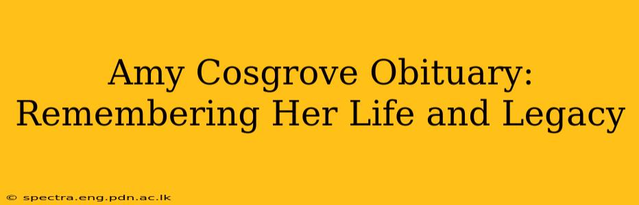 Amy Cosgrove Obituary: Remembering Her Life and Legacy