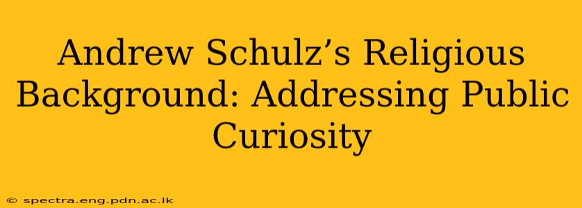 Andrew Schulz’s Religious Background: Addressing Public Curiosity