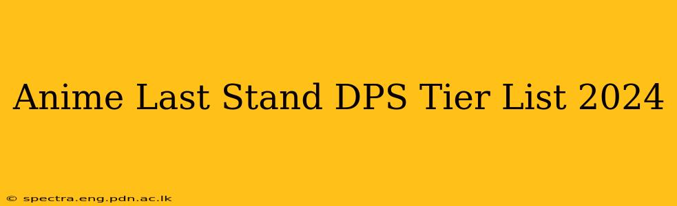 Anime Last Stand DPS Tier List 2024