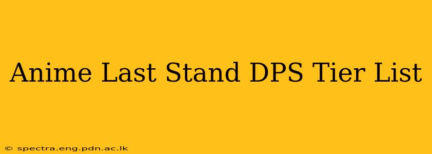 Anime Last Stand DPS Tier List