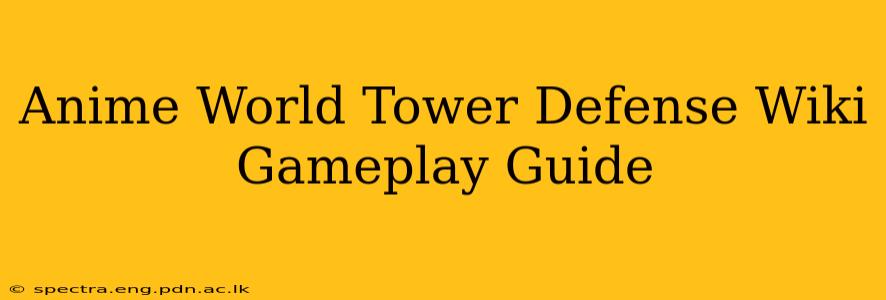 Anime World Tower Defense Wiki Gameplay Guide