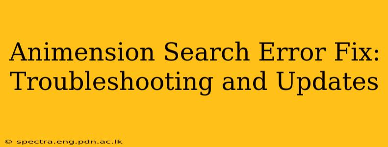 Animension Search Error Fix: Troubleshooting and Updates