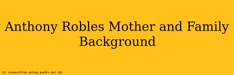 Anthony Robles Mother and Family Background