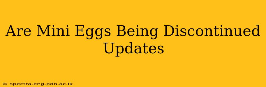 Are Mini Eggs Being Discontinued Updates