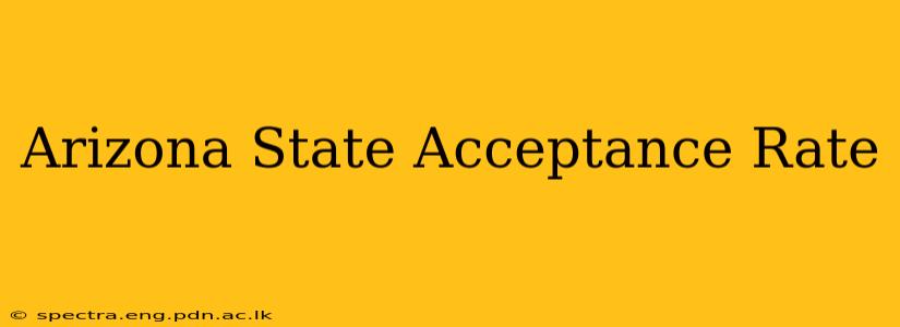 Arizona State Acceptance Rate