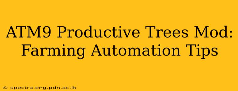 ATM9 Productive Trees Mod: Farming Automation Tips
