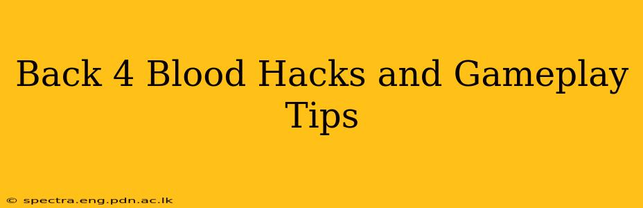 Back 4 Blood Hacks and Gameplay Tips